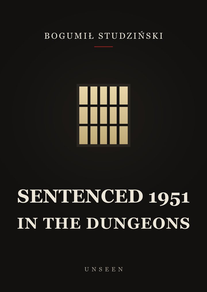 Cover of the new edition: Bogumił Studziński, Sentenced 1951: In the Dungeons. A barred window glowing with golden light on a black background.