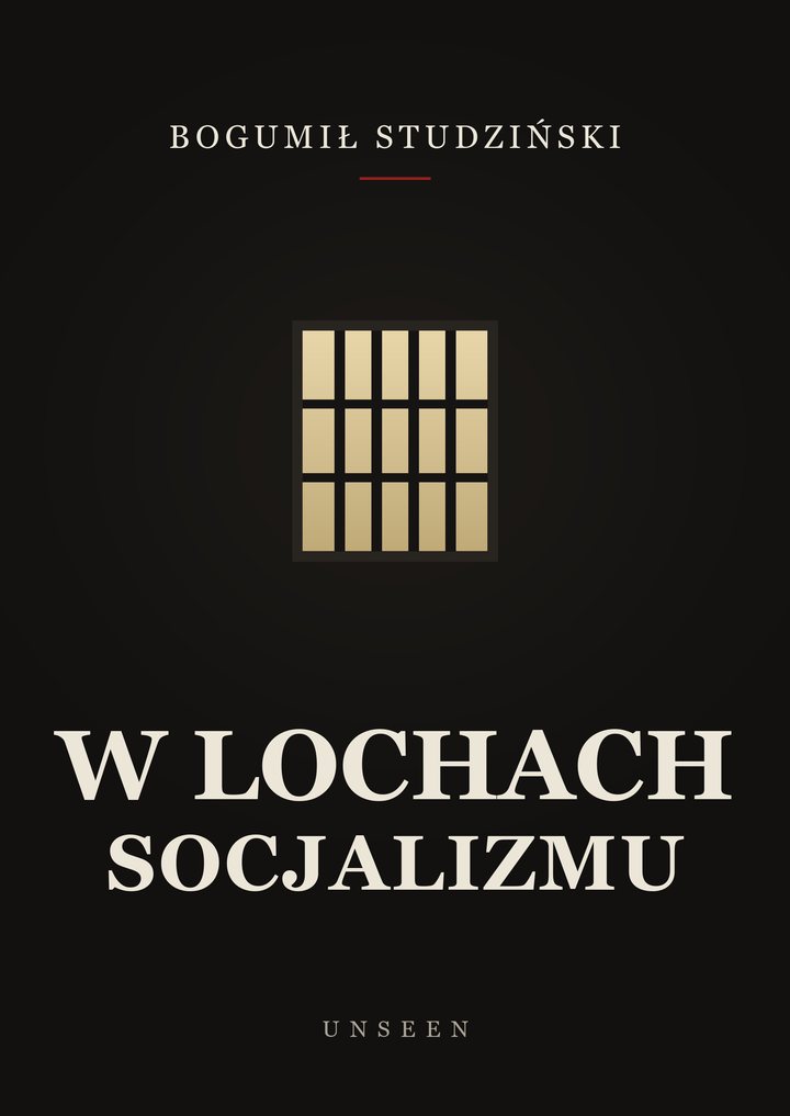 Okładka nowego wydania: Bogumił Studziński, „W lochach socjalizmu”. Na czarnym tle okno z kratą, z którego pada złote światło.